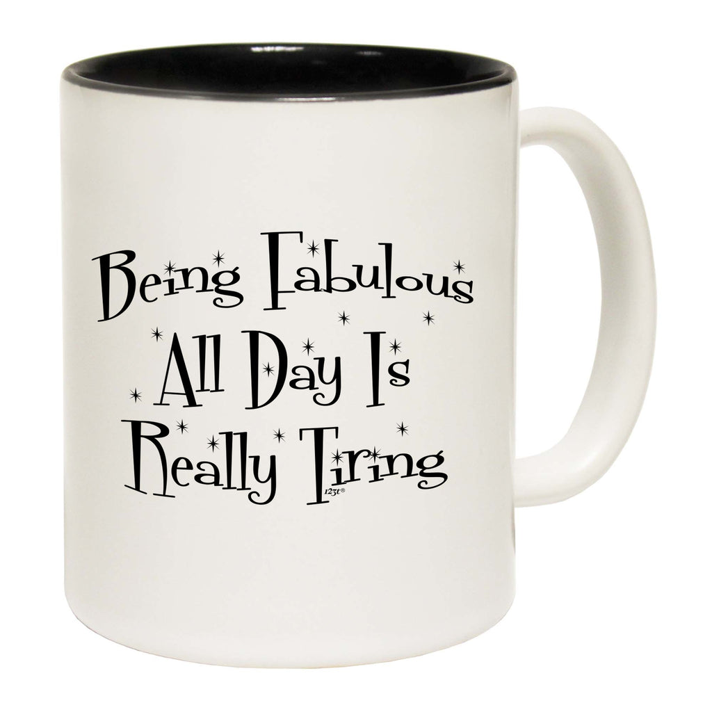 Being Fabulous All Day Is Really Tiring - Funny Coffee Mug Cup