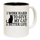 Work Hard To Give My Cat A Better Life - Funny Coffee Mug