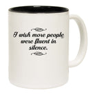 Wish More People Were Fluant In Silence - Funny Coffee Mug