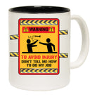 Warning To Avoid Injury Dont Tell Me Howt Do My Job Work - Funny Coffee Mug