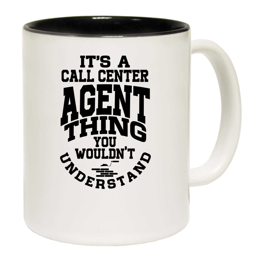 Its A Call Center Agent Thing You - Funny Coffee Mug