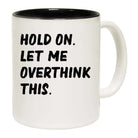 Hold On Let Me Overthink This - Funny Coffee Mug