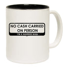 No Cash Carried On Person Im A Married Man - Funny Coffee Mug