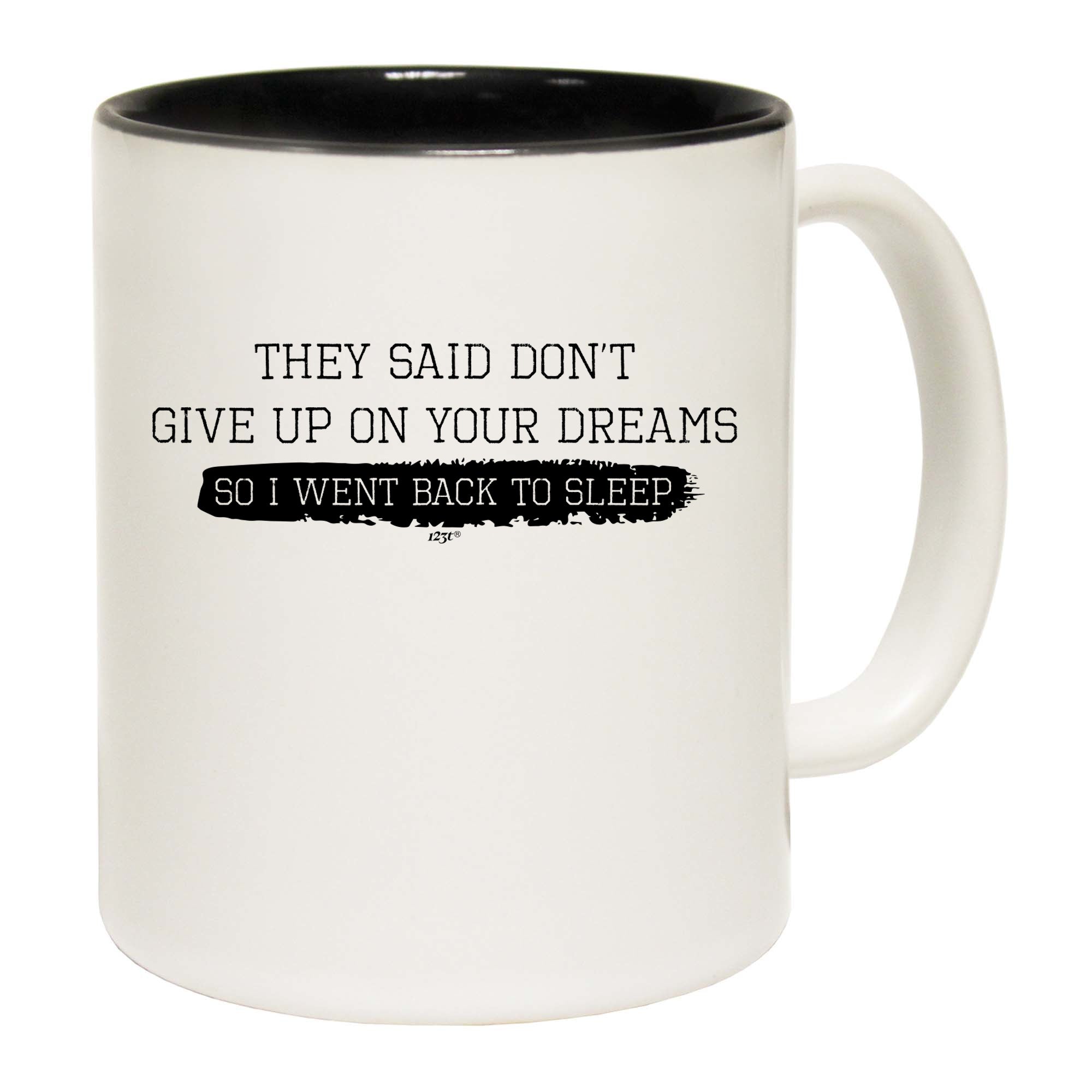 They Said Dont Give Up On Your Dreams Went Back To Sleep - Funny Coffee Mug