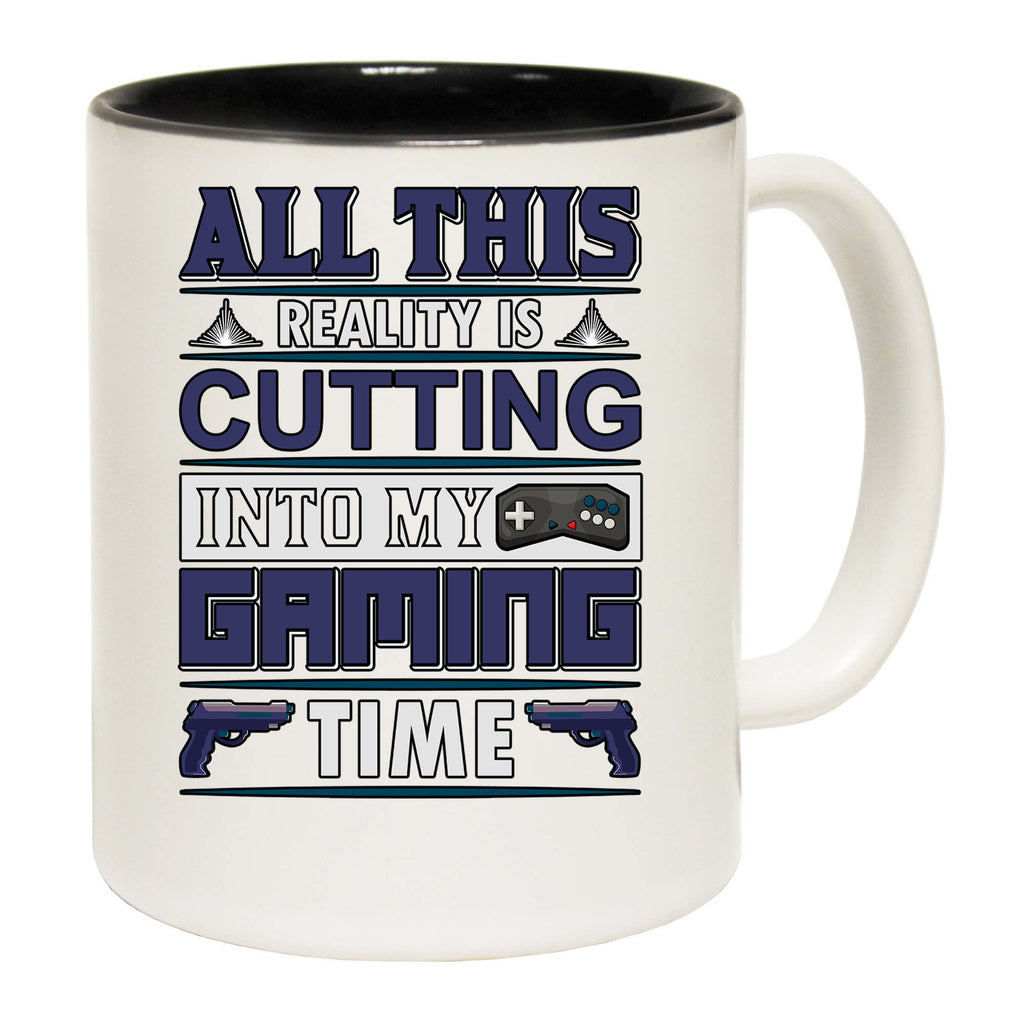 All This Reality Is Cutting Into My Gaming Time - Funny Coffee Mug