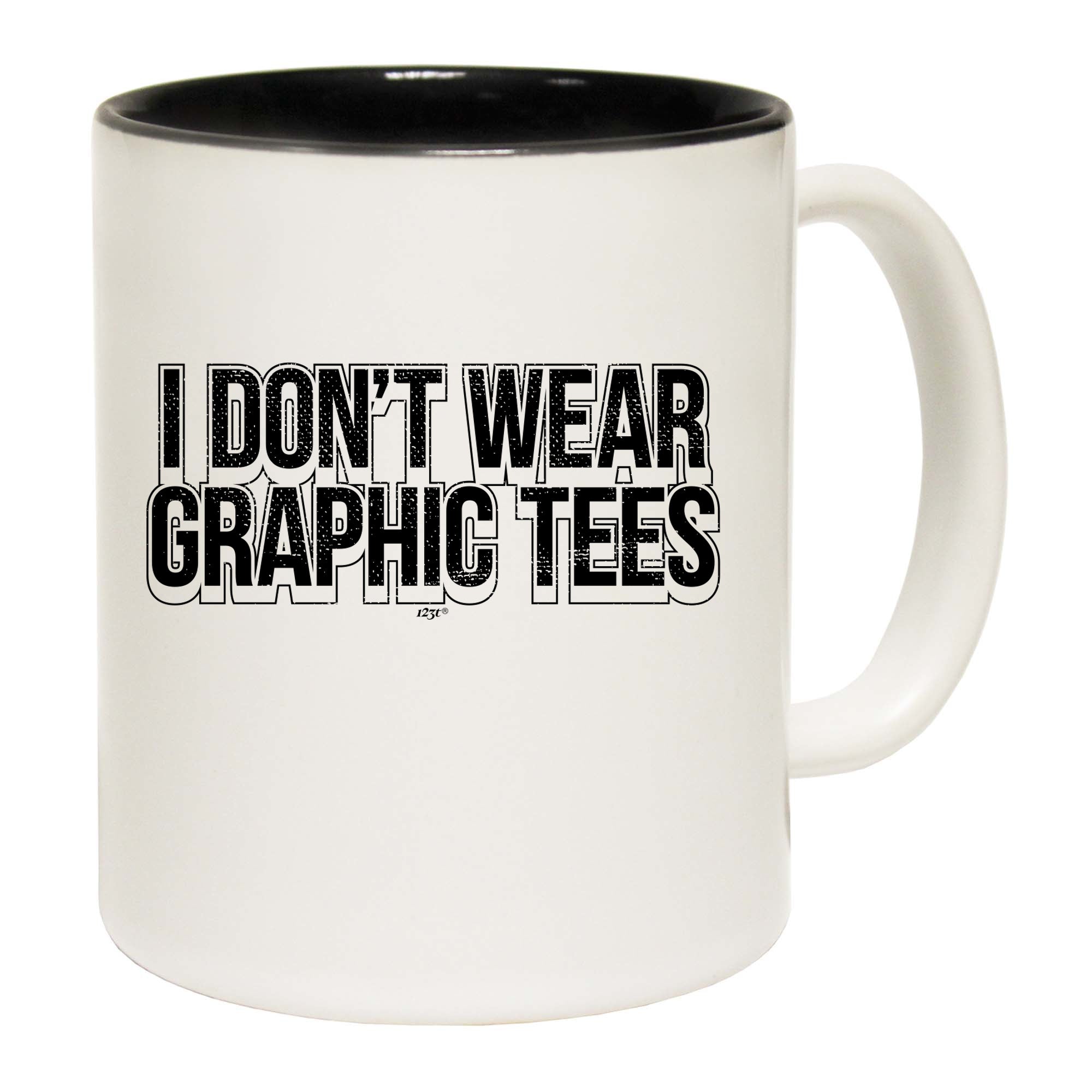 Dont Wear Graphic Tees - Funny Coffee Mug Cup