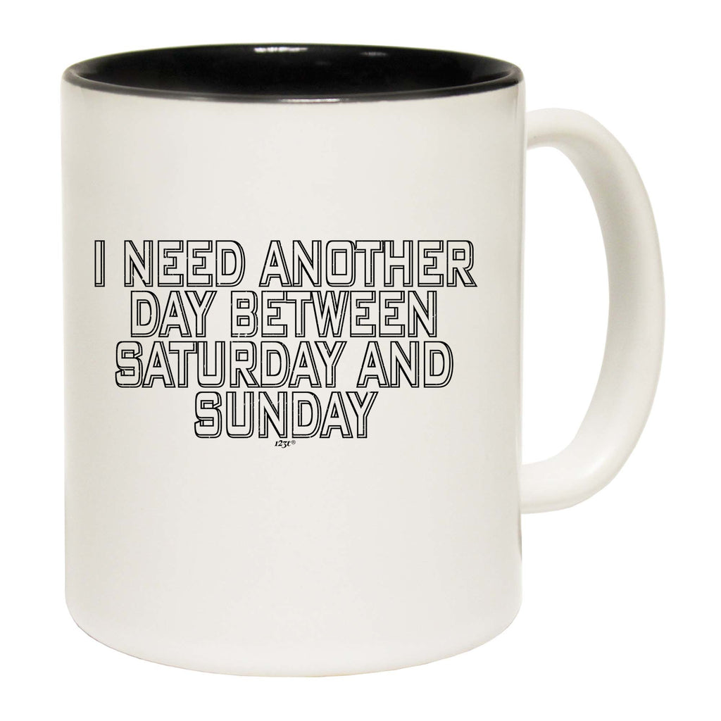 Need Another Day Between Saturday And Sunday - Funny Coffee Mug