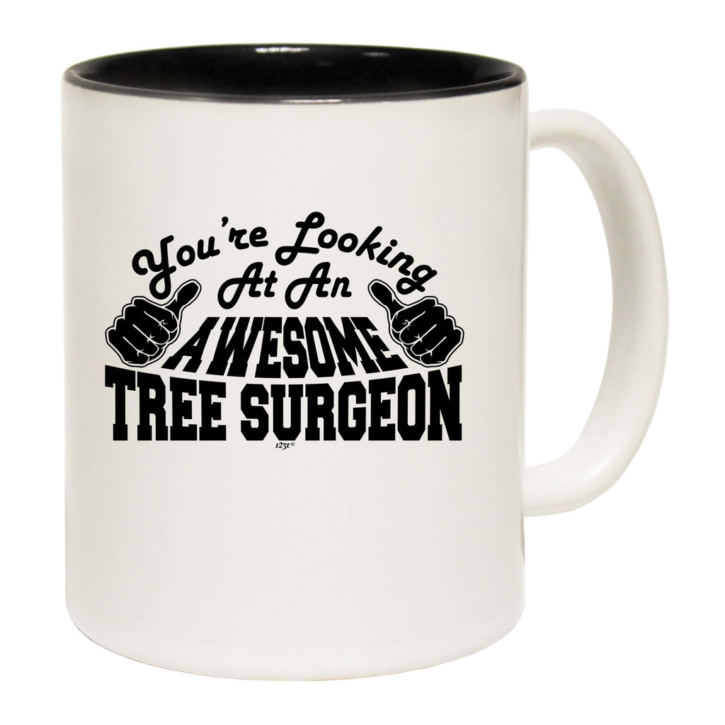 Youre Looking At An Awesome Tree Surgeon - Funny Coffee Mug