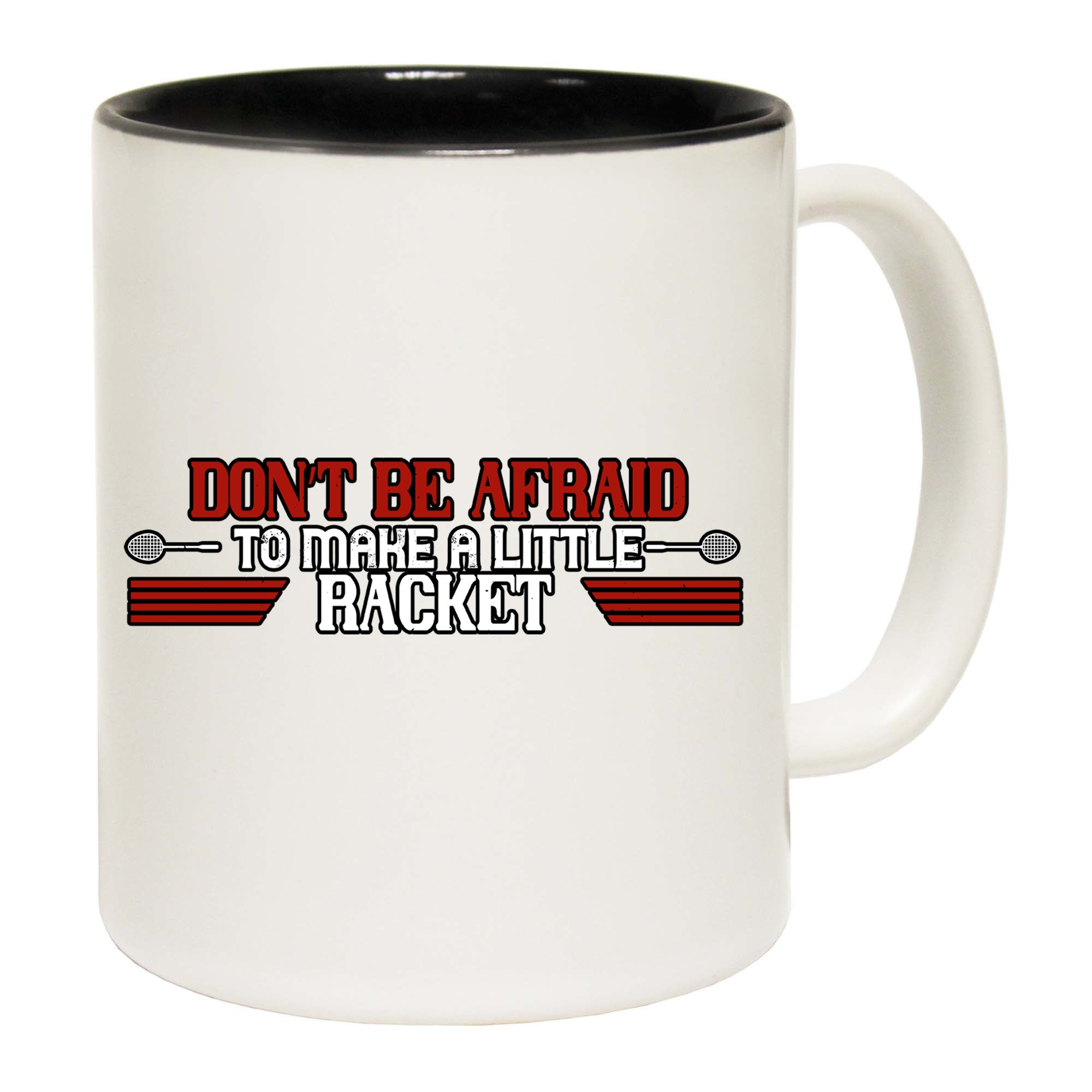 Badminton Dont Be Afraid To Make A Little Racket - Funny Coffee Mug