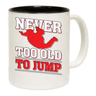 Skydiving Never Too Old To Jump - Funny Coffee Mug