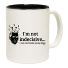 Im Not Indecisive - Funny Coffee Mug Cup