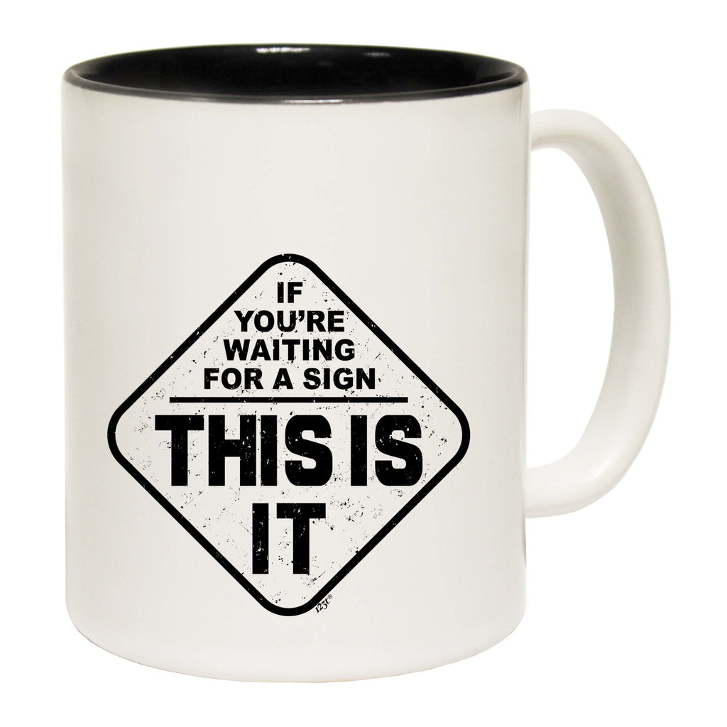 If Youre Waiting For A Sign - Funny Coffee Mug Cup