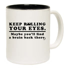 Keep Rolling Your Eyes Maybe Youll Find A Brain - Funny Coffee Mug