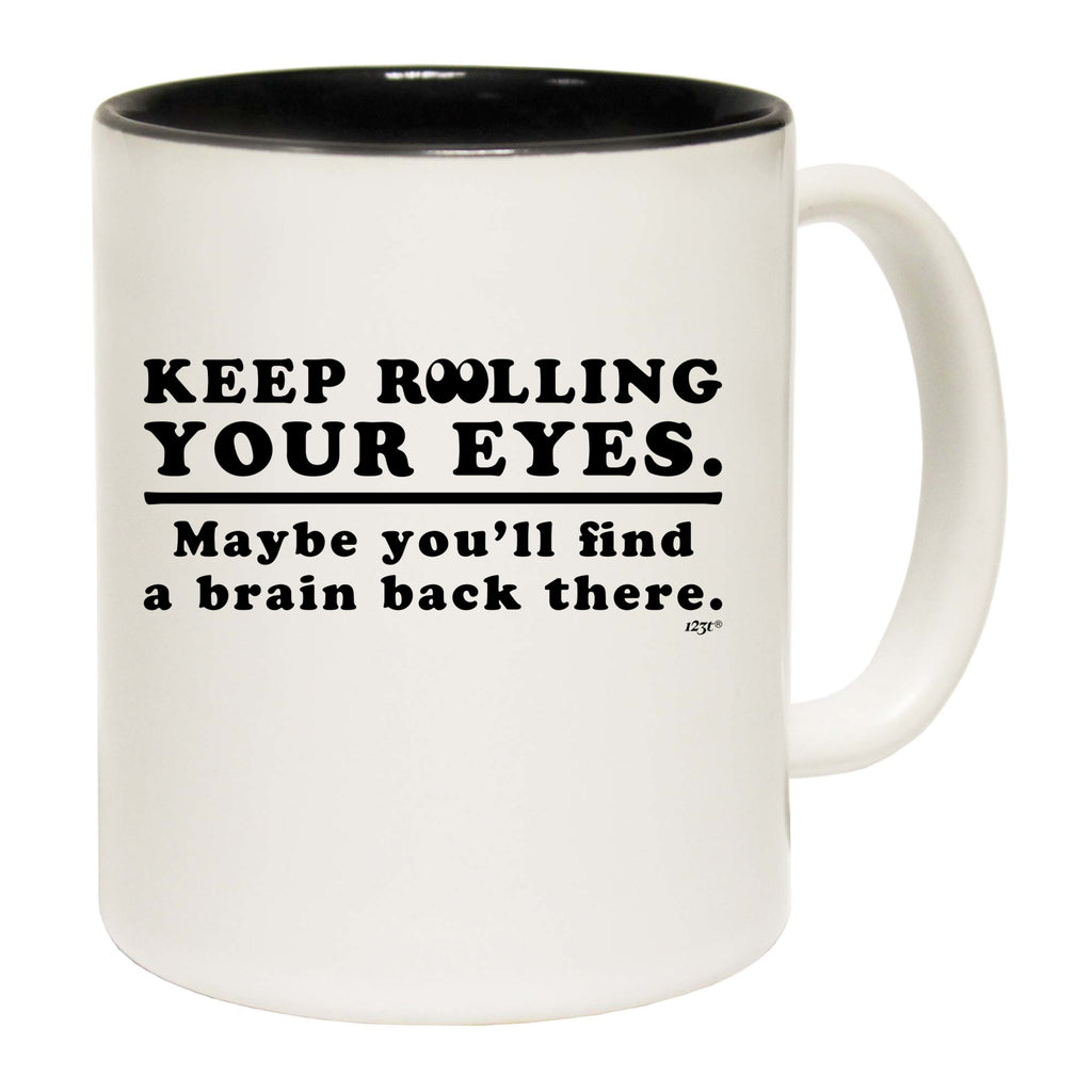 Keep Rolling Your Eyes Maybe Youll Find A Brain - Funny Coffee Mug