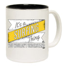 Its A Surfing Thing You Wouldnt Understand - Funny Coffee Mug