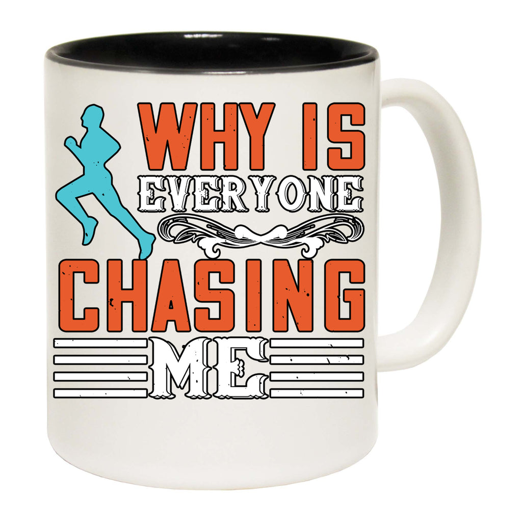 Why Is Everyone Chasing Me Running - Funny Coffee Mug