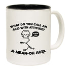 What Do You Call An Acid With Attitude - Funny Coffee Mug