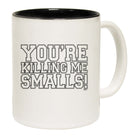 Youre Killing Me Smalls - Funny Coffee Mug