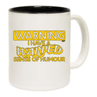 Warning Have A Warped Sense Of Humour - Funny Coffee Mug