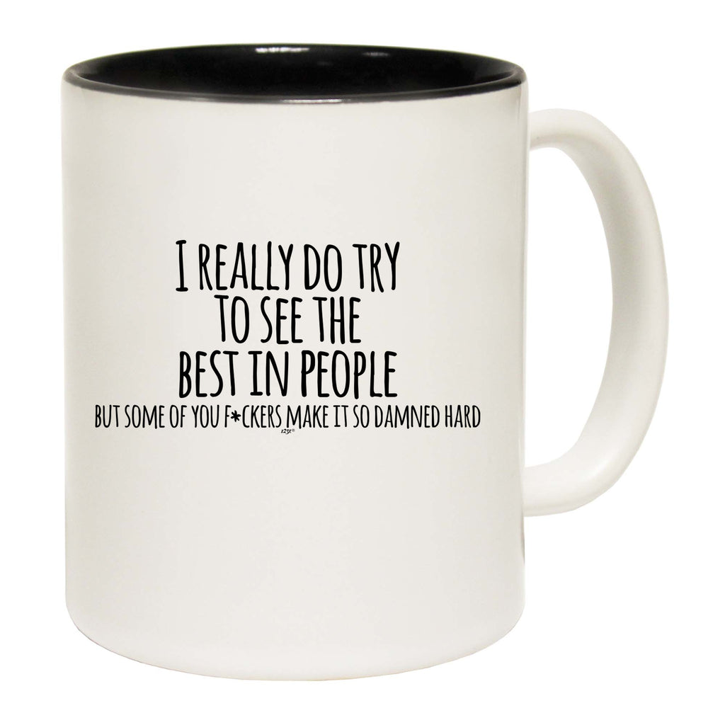 Really Try To See The Best In People - Funny Coffee Mug