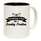Bowling My Drinking Club Has A Problem - Funny Coffee Mug Cup