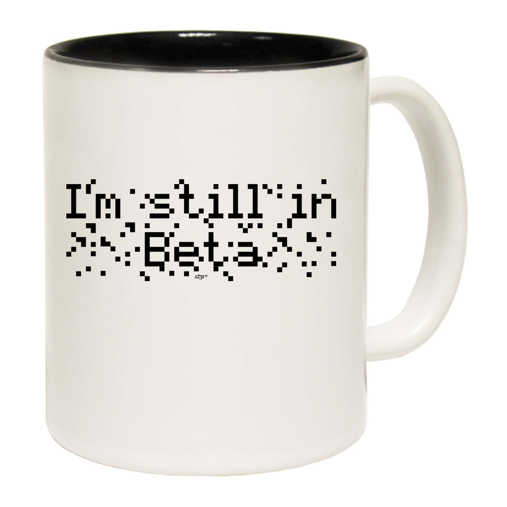Im Still In Beta - Funny Coffee Mug Cup