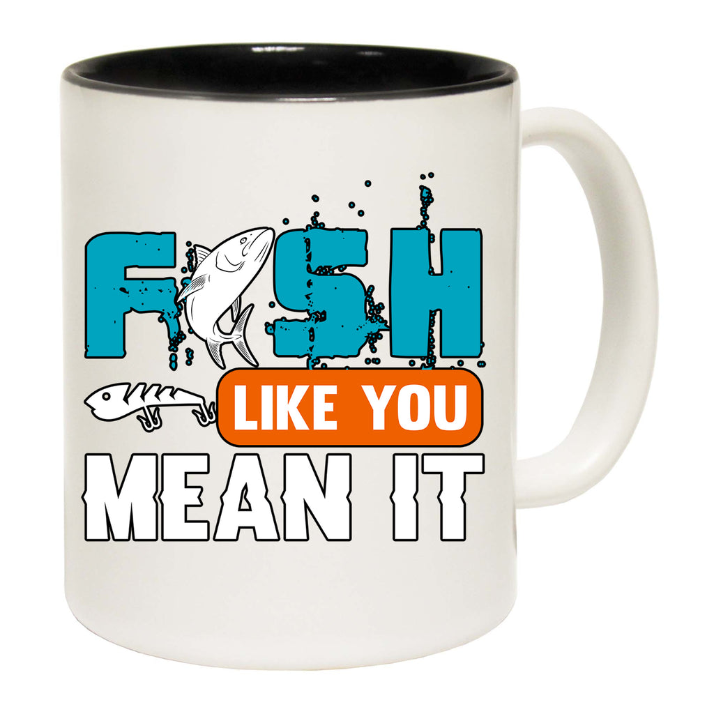 Fish Like You Mean It Fishing - Funny Coffee Mug