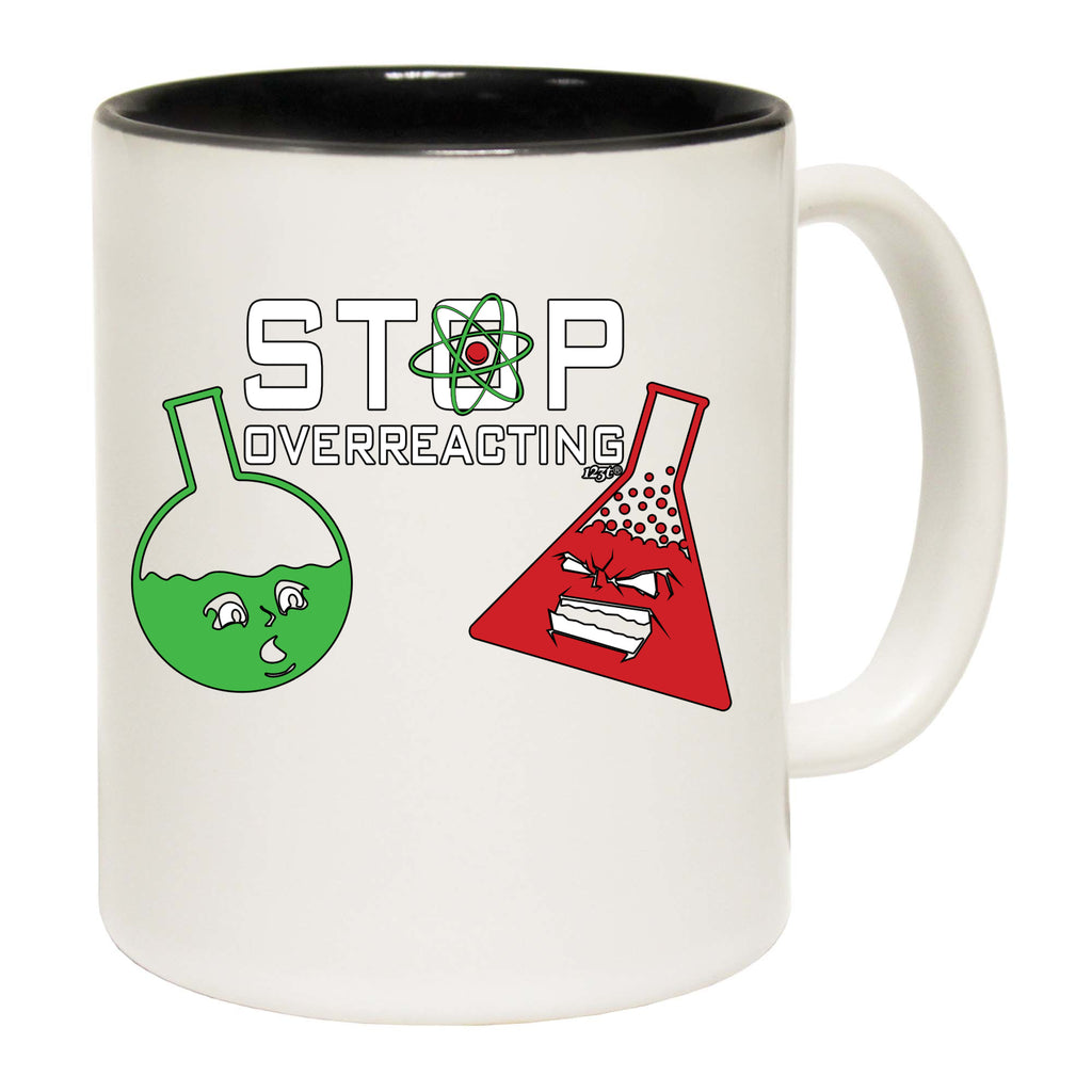 Stop Overreacting - Funny Coffee Mug
