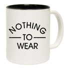 Nothing To Wear - Funny Coffee Mug