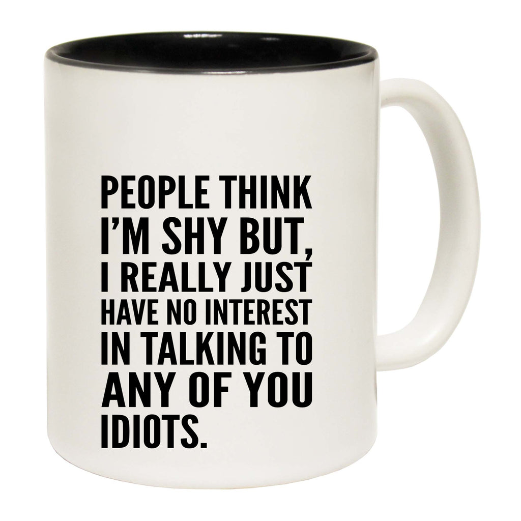 People Think Im Shy - Funny Coffee Mug
