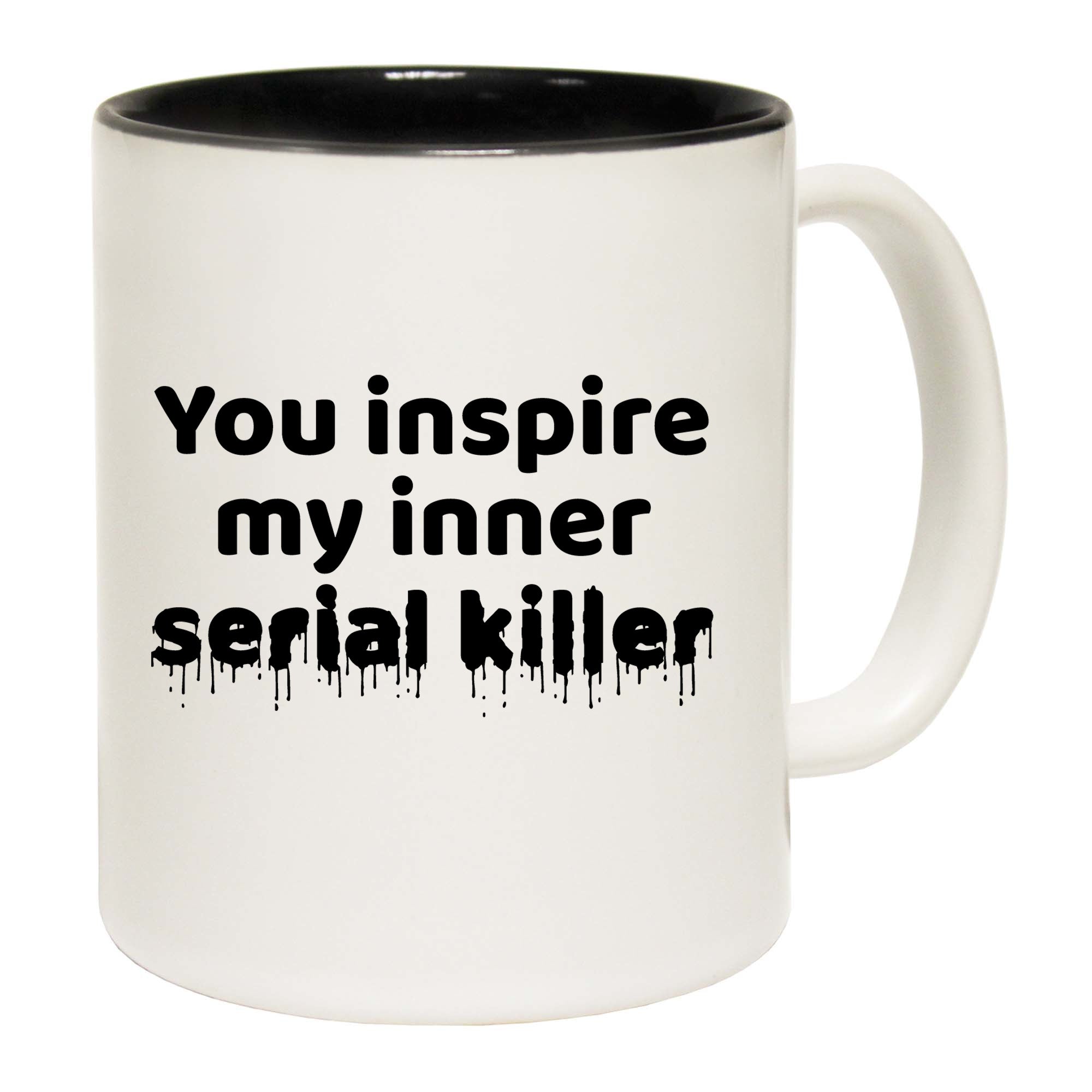 You Inspire My Inner Serial Killer - Funny Coffee Mug