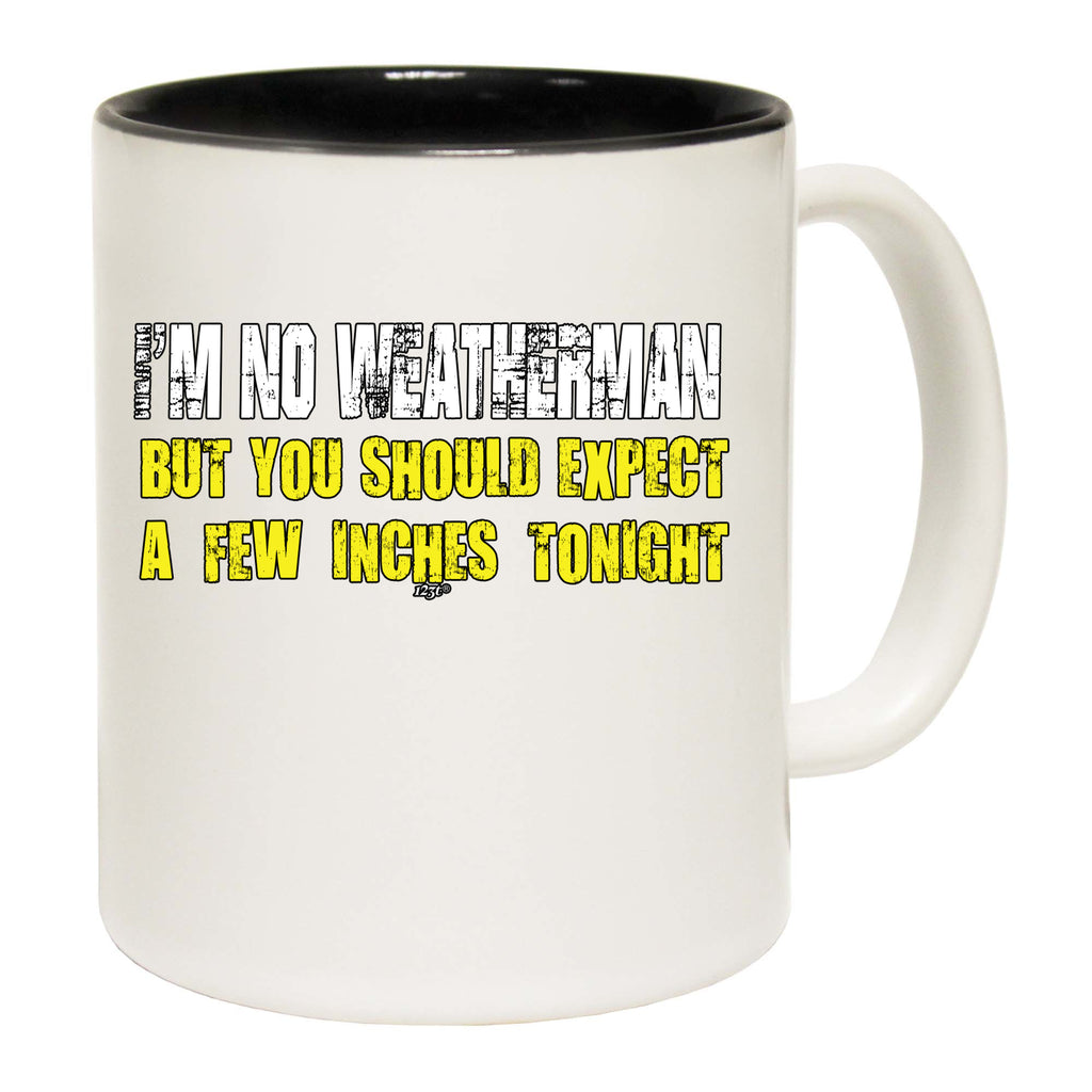 Im No Weatherman - Funny Coffee Mug Cup