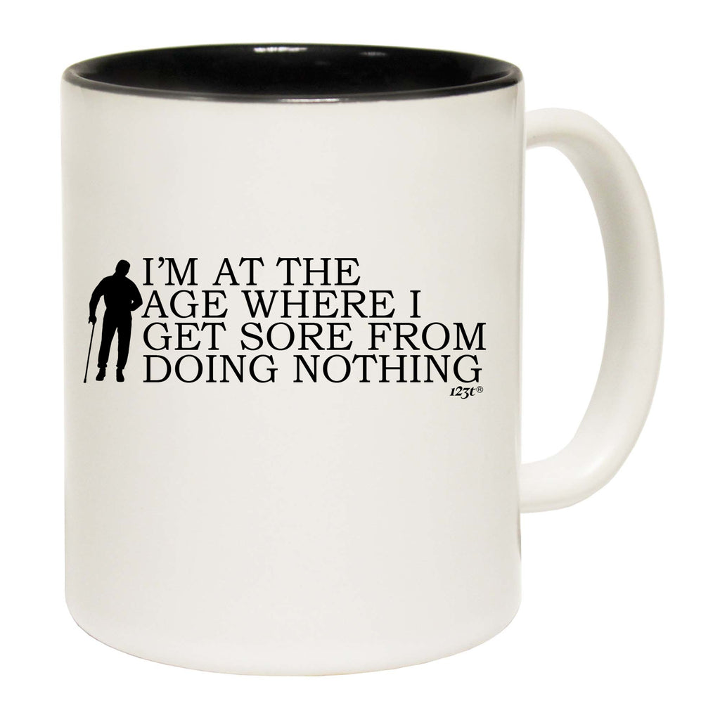 Im At The Age Where I Get Sore - Funny Coffee Mug Cup