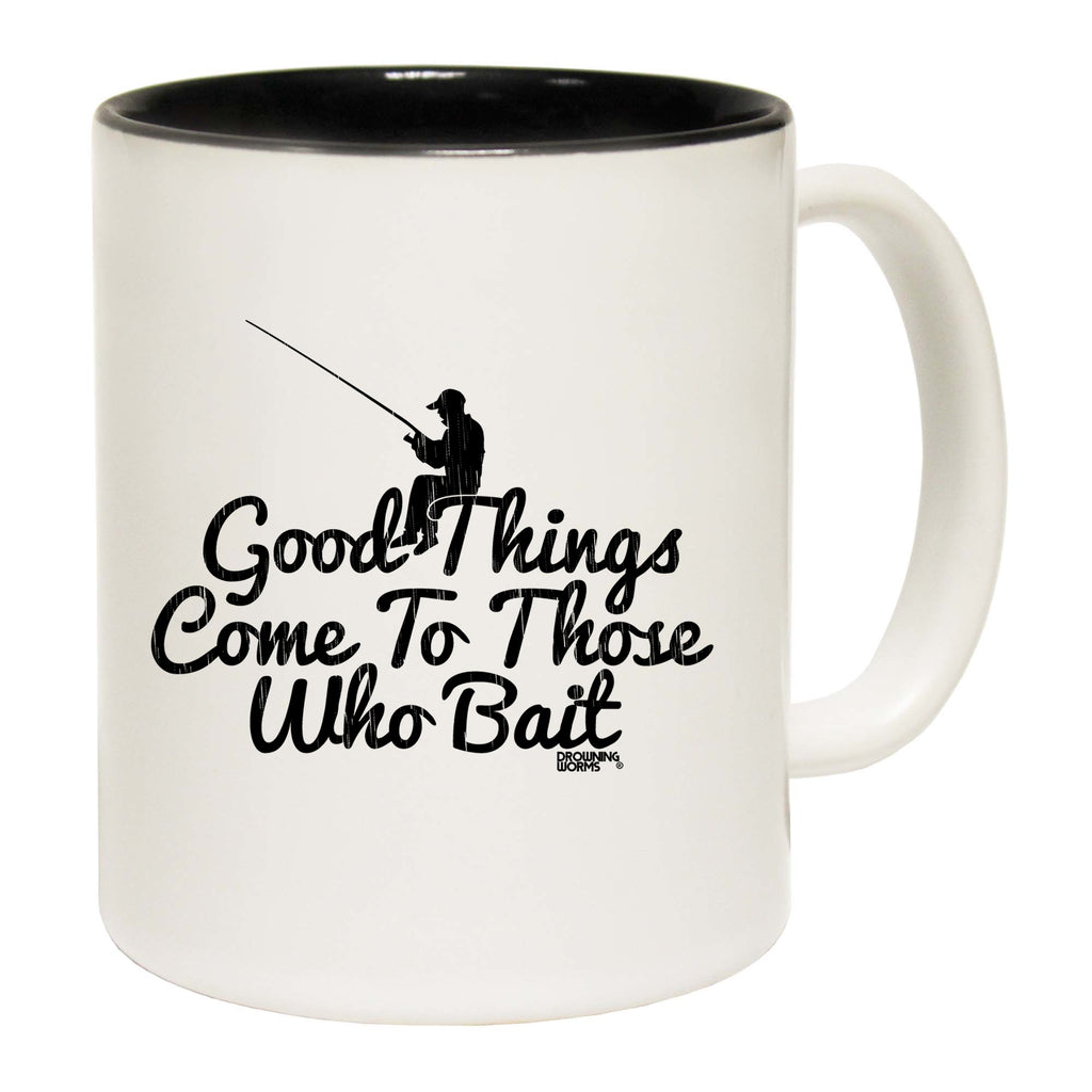 Good Things Come To Those Who Bait Fishing - Funny Coffee Mug