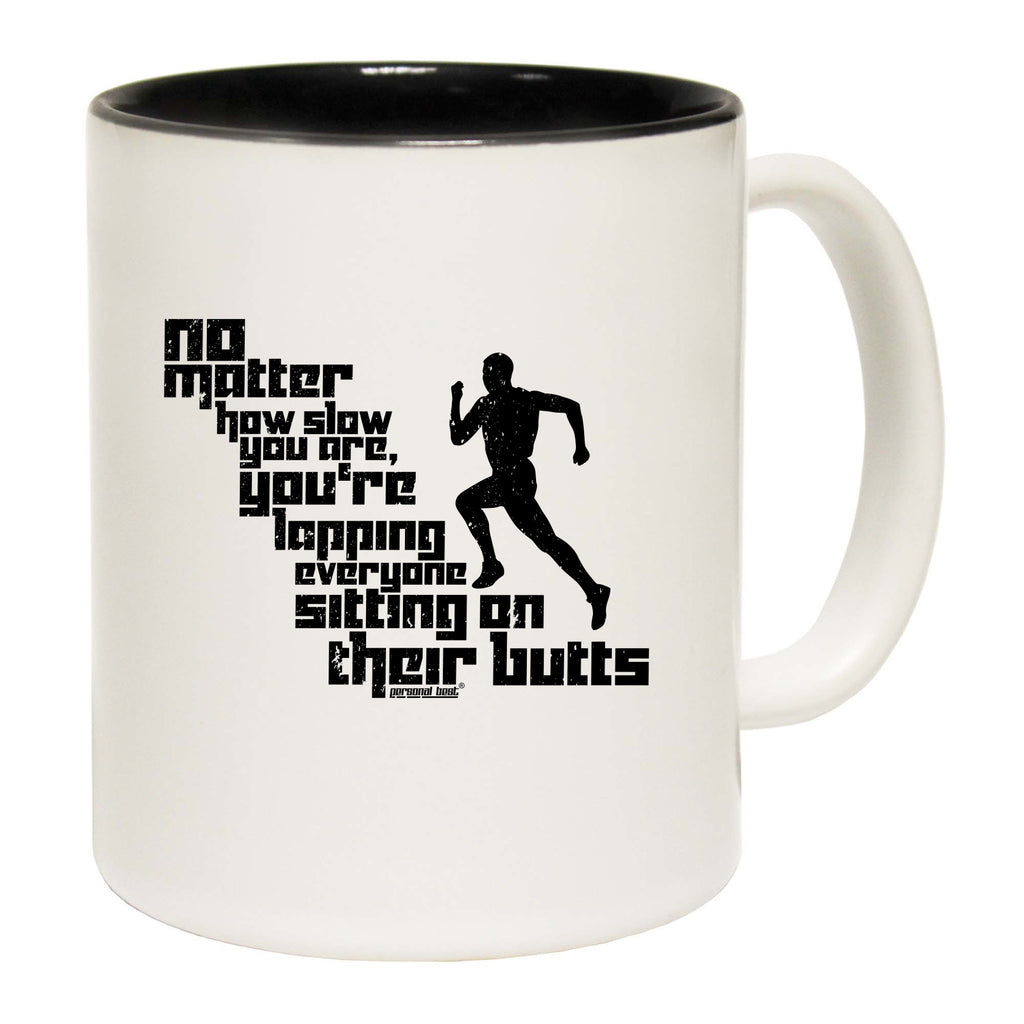 Pb No Matter How Slow You Are - Funny Coffee Mug