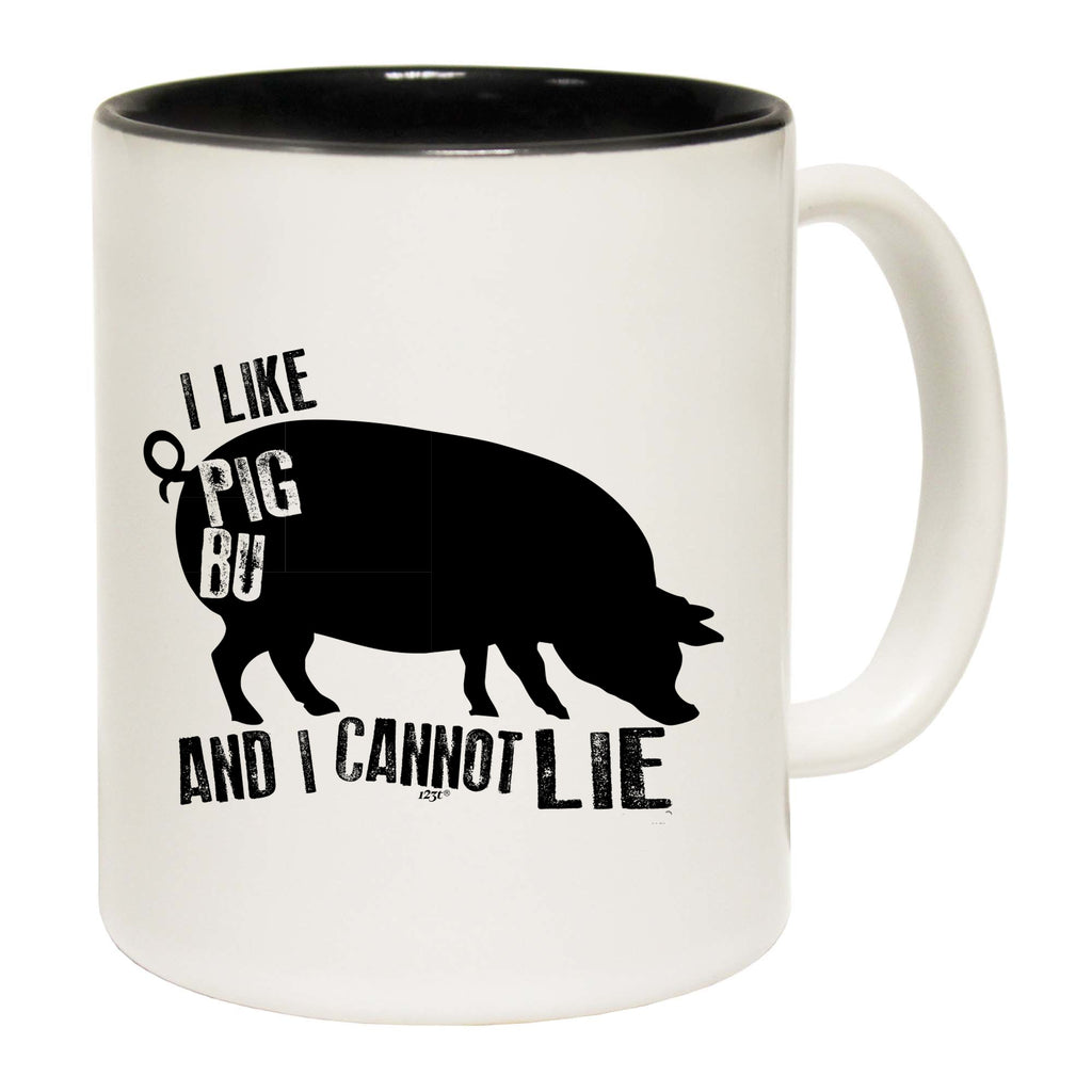 Like Pig Butts And Cannot Lie - Funny Coffee Mug