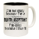 Im Not Crazy Dental Assistant Dentist - Funny Coffee Mug