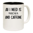 All I Need Is Mascara And Caffeine - Funny Coffee Mug