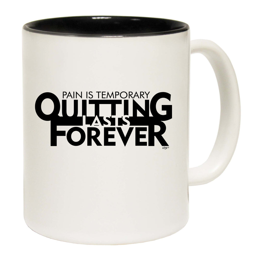 Pain Is Temporary Quitting - Funny Coffee Mug