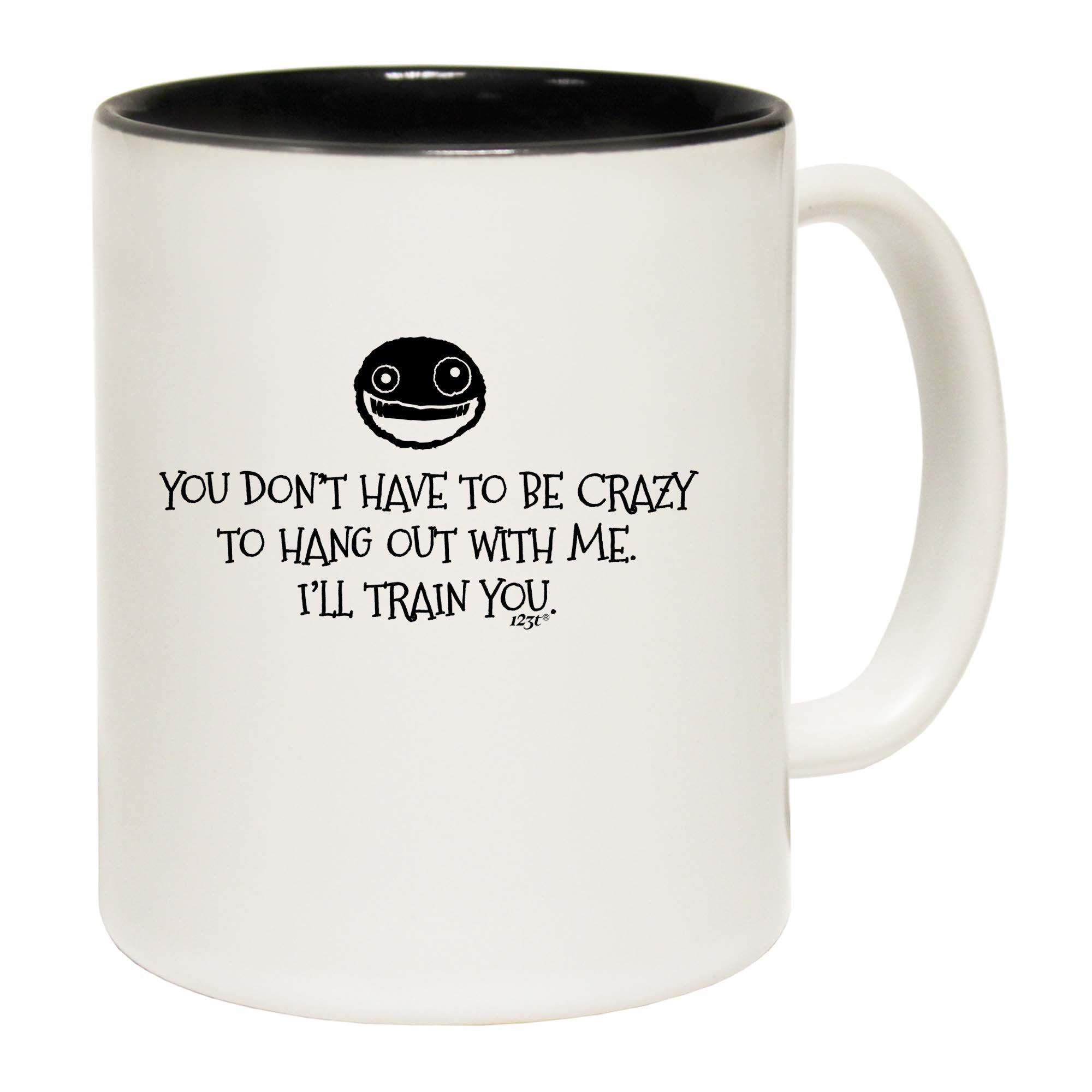 You Dont Have To Be Crazy To Hang Out With Me - Funny Coffee Mug