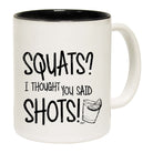 Squats Thought You Said Shots - Funny Coffee Mug