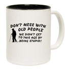 Dont Mess With Old People - Funny Coffee Mug Cup