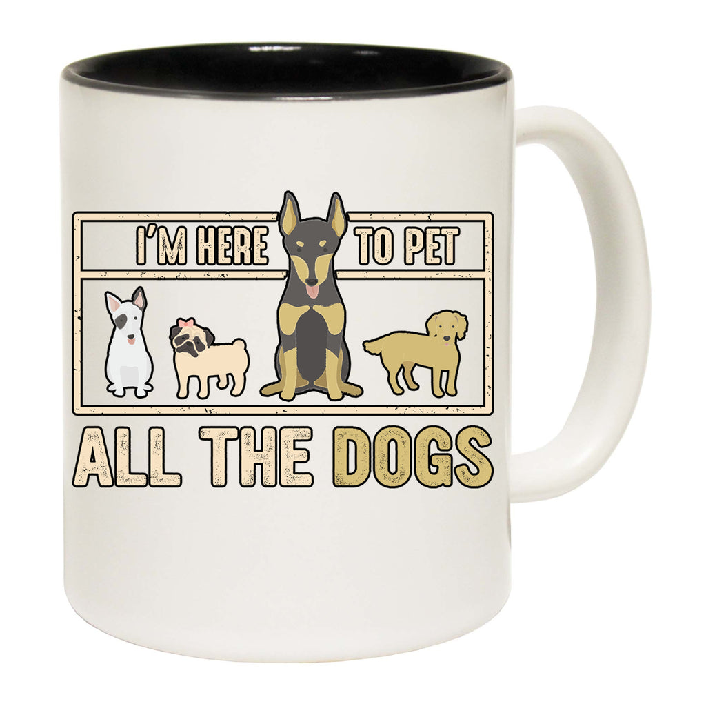Im Here To Pet All The Dogs Dog Pet Animal - Funny Coffee Mug