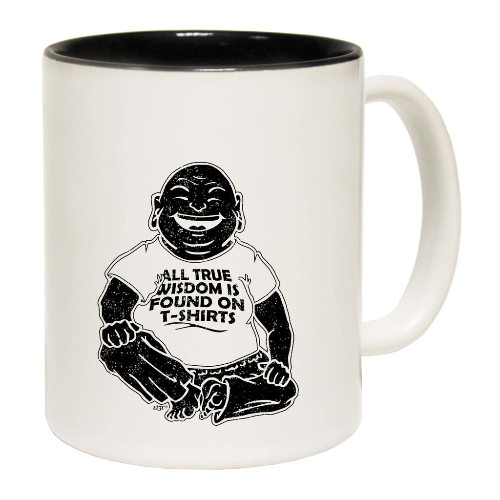 All True Wisdom Is Found - Funny Coffee Mug Cup