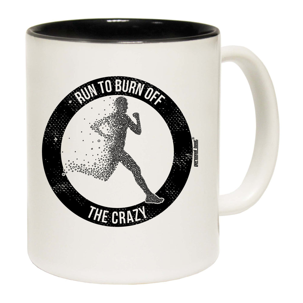 Run To Burn Off The Crazy Running - Funny Coffee Mug