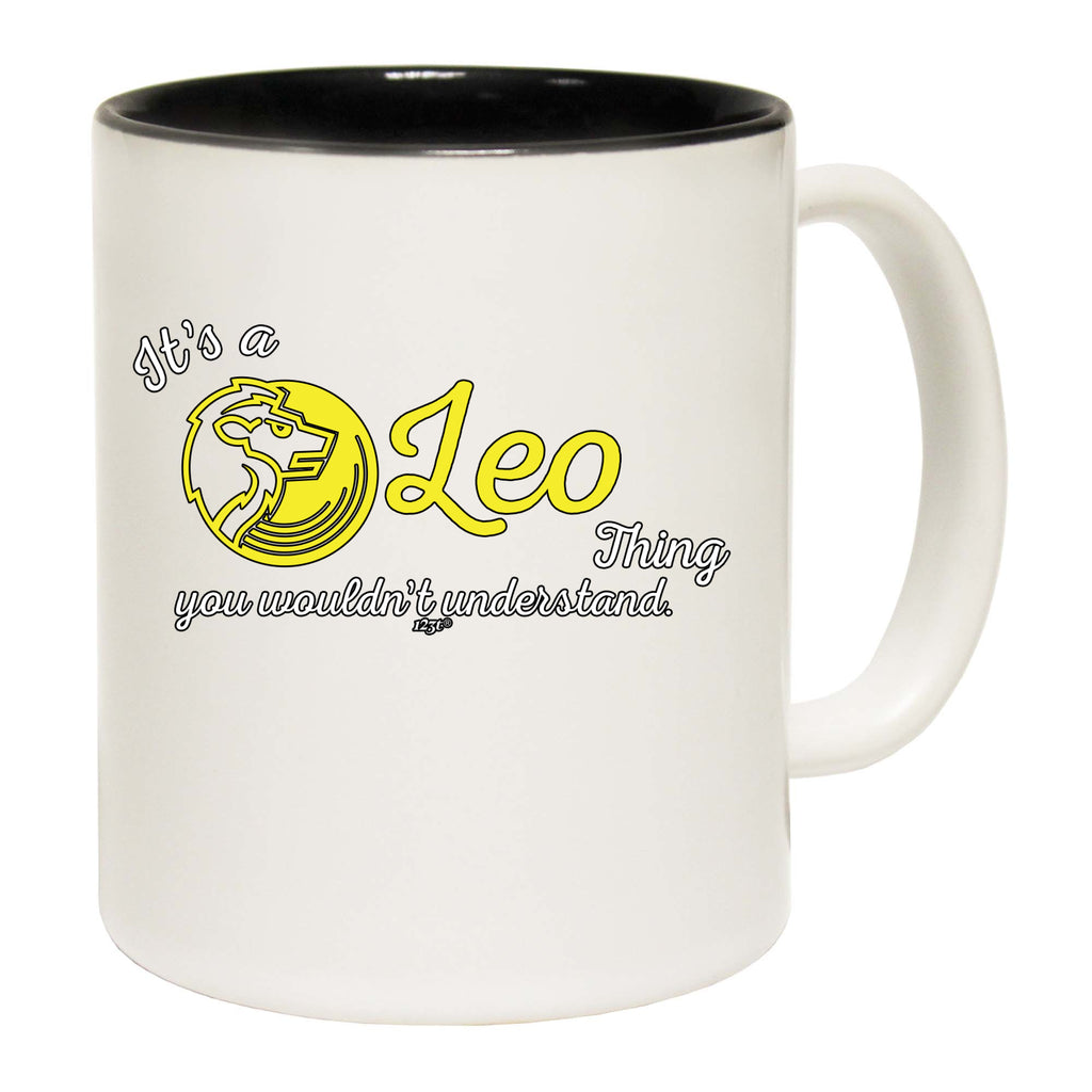 Its A Leo Thing You Wouldnt Understand - Funny Coffee Mug Cup