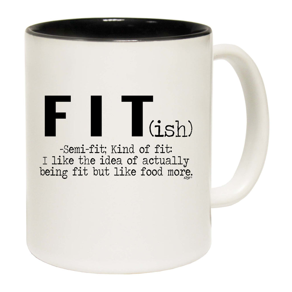 Fit Ish But Like Food More Fitness - Funny Coffee Mug Cup