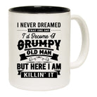 I Never Dreamed Id Be A Grumpy Old Man - Funny Coffee Mug