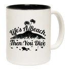 Lifes A Beach And Then You Dive - Funny Coffee Mug
