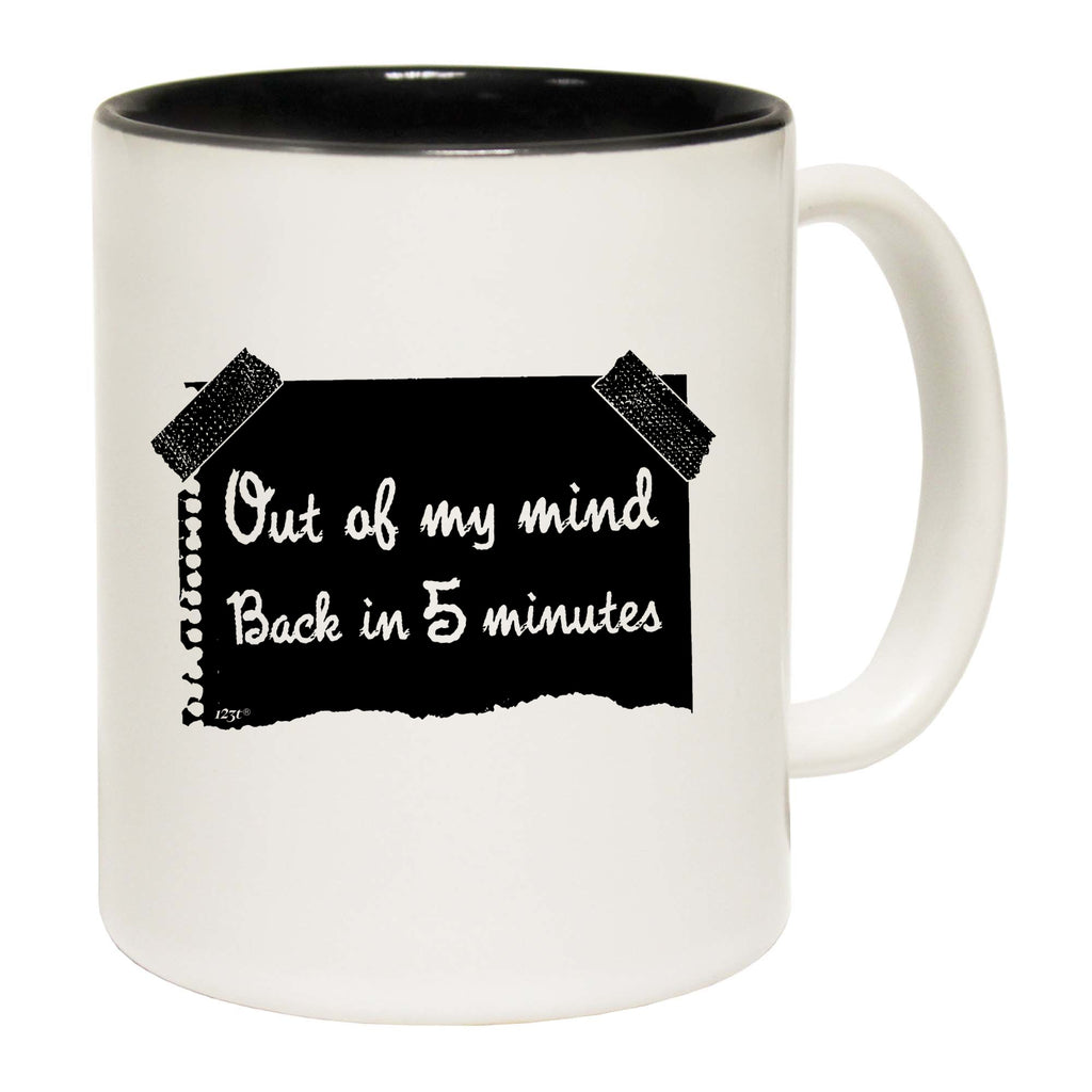 Out Of My Mind Back In 5 Minutes - Funny Coffee Mug